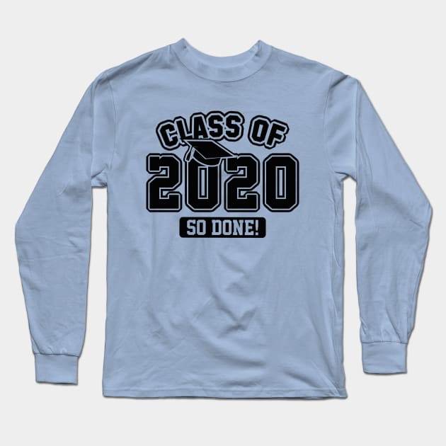 Class Of 2020 So Done Long Sleeve T-Shirt by LuckyFoxDesigns